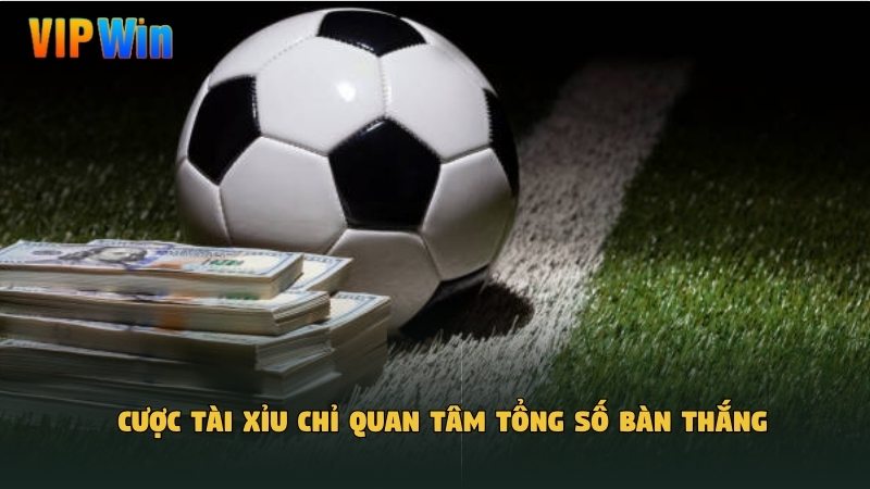 Cược tài xỉu chỉ quan tâm tổng số bàn thắng 
