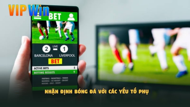 Nhận định bóng đá với các yếu tố phụ