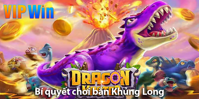 Khám phá cách chơi thợ săn Khủng Long và các bí quyết chơi luôn thắng